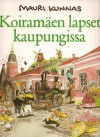 Koiramäen lapset kaupungissa - Mauri Kunnas