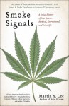 Smoke Signals: A Social History of Marijuana—Medical, Recreational, and Scientific - Martin A. Lee