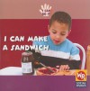 I Can Make a Sandwich (I Can Do It (Milwaukee, Wis.).) - Susan Ashley