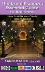 The Event Planner's Essential Guide To Balloons - Sandi Masori, Anne McGovern, Blenda Berrier, Chris Potts, Dianna Glandon, Holland Muscio, Jill Shortreed, Joette Giardina, Steve Jones, Tammy Corzine