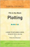 Fill-In-The-Blank Plotting: A Guide to Outlining a Novel Using the Hero's Journey and Three-act Structure - Linda George