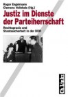 Justiz im Dienste der Parteiherrschaft. Rechtspraxis und Staatssicherheit in der DDR - Roger Engelmann, Clemens Vollnhals