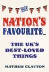 The Nation's Favourite: The UK's Best-Loved Things - Matthew Clayton