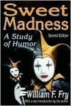 Sweet Madness: A Study of Humor - William F. Fry