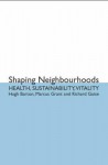 Shaping Neighbourhoods: For Local Health and Global Sustainability - Hugh Barton, Marcus Grant