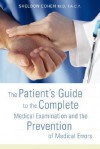 The Patient's Guide to the Complete Medical Examination and the Prevention of Medical Errors - Sheldon Cohen