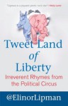 Tweet Land of Liberty: Irreverent Rhymes from the Political Circus - Elinor Lipman