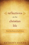 Reflections on the Christian Life - Anthony Esolen