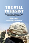 The Will to Resist: Soldiers Who Refuse to Fight in Iraq and Afghanistan - Dahr Jamail, Chris Hedges