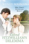 Colonel Fitzwilliam's Dilemma (Mrs. Darcy Entertains Book 2) - Wendy Soliman