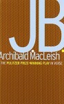 J.B.: A Play in Verse - Archibald MacLeish