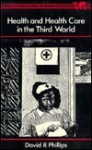 Health and Health Care in the Third World - David R. Phillips