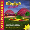 Kidding Around Milwaukee: What to Do, Where to Go, and How to Have Fun in Milwau - Sharon Hart Addy