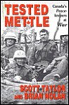 Tested Mettle: Canada's Peacekeepers at War - Scott Taylor, Brian Nolan