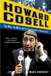 Howard Cosell: The Man, the Myth, and the Transformation of American Sports - Mark Ribowsky