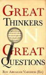 Great Thinkers on Great Questions - Roy Abraham Varghese