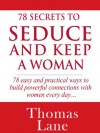 78 Secrets To Seduce And Keep A Woman: 78 Easy and Practical Ways to Build a Powerful Connection With Women Every Day - Thomas Lane