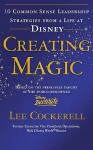 Creating Magic: 10 Common Sense Leadership Strategies from a Life at Disney - Lee Cockerell