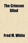 The Crimson Blind - Fred M. White