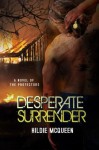 Desperate Surrender (A Novel of the Protectors) - Hildie McQueen