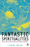 Fantastic Spiritualities: Monsters, Heroes and the Contemporary Religious Imagination - J'annine Jobling