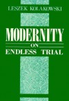 Modernity on Endless Trial - Leszek Kołakowski, Agnieszka Kołakowska, Wolfgang Freis, Stefan Czerniawski