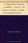 Le Mystérieux Docteur Cornélius - Tome II - Un drame au Lunatic-Asylum - L'Automobile fantôme - Le Cottage hanté - Le Portrait de Lucrèce Borgia - Coeur de gitane (French Edition) - Le Rouge, Gustave