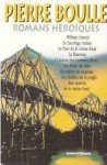 Romans Héroïques: William Conrad, Le sacrilège malais, Le pont de la rivière Kwaï, Le bourreau, L'épreuve des hommes blancs, Les voies du salut, Un métier de seigneur, Les oreilles de jungle, Aux sources de la rivière Kwaï - Pierre Boulle