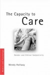 The Capacity to Care: Gender and Ethical Subjectivity (Women and Psychology) - Wendy Hollway