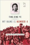 My Name Is Number 4: A True Story from the Cultural Revolution - Ting-xing Ye