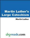 Martin Luther's Large Catechism - Martin Luther, Robert H. Fischer