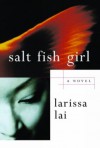 Salt Fish Girl A Novel - Larissa Lai