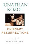 Ordinary Resurrections: Children In The Years Of Hope - Jonathan Kozol, Doug Pepper