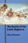 The Battle of the Little Bighorn - Mari Sandoz