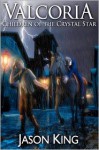 Valcoria: Children of the Crystal Star - Jason King