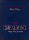 Embalming: History, Theory, and Practice - Robert G. Mayer, Gordon S. Bigelow