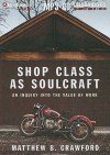 Shop Class as Soulcraft: An Inquiry Into the Value of Work - Matthew B. Crawford, Max Bloomquist