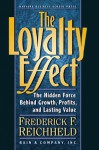 The Loyalty Effect: The Hidden Force Behind Growth, Profits, and Lasting Value - Frederick F. Reichheld, Thomas Teal