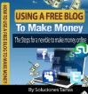 How To Use A Free Blog To Make Money : The Steps for a newbie to make money online - Soluciones Tainas