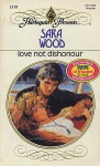 Love Not Dishonour - Sara Wood