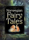 Norwegian Fairy Tales - Peter Christian Asbjørnsen, Jørgen Engebretsen Moe, Jenny E. Gillot, Kevin M.J. Quirk, Harald Nordberg