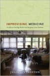 Improvising Medicine: An African Oncology Ward in an Emerging Cancer Epidemic - Julie Livingston