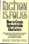 FICTION IS FOLKS: How to Create Unforgettable Characters - Robert Newton Peck