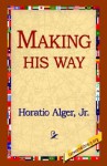 Making His Way - Horatio Alger Jr.