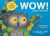 Wow! Said the Owl - Tim Hopgood