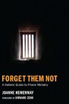 Forget Them Not: A Holistic Guide to Prison Ministry - Joanne Hemenway, Howard Zehr