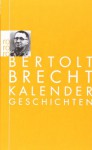 Kalendergeschichten - Bertolt Brecht