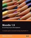 Moodle 1.9 E-Learning Course Development: A complete guide to successful learning using Moodle - William Rice