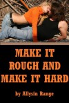 Make It Rough and Make It Hard: Five Rough Sex Erotica Stories - Allysin Range