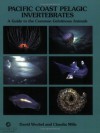 Pacific Coast Pelagic Invertebrates: A Guide to the Common Gelatinous Animals - David Wrobel, Claudia Mills